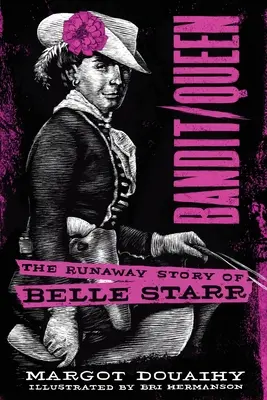 Bandit/Queen: Povestea fugitivă a lui Belle Starr - Bandit/Queen: The Runaway Story of Belle Starr