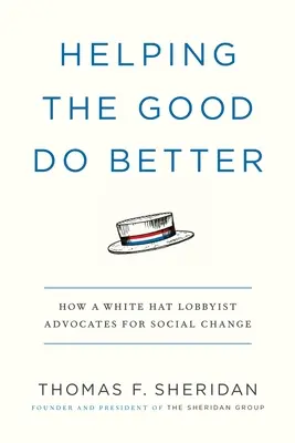 Helping the Good Do Better: Cum un lobbyist cu pălărie albă militează pentru schimbări sociale - Helping the Good Do Better: How a White Hat Lobbyist Advocates for Social Change