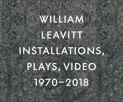 William Leavitt: Instalații, piese, video, 1970-2018 - William Leavitt: Installations, Plays, Video, 1970-2018