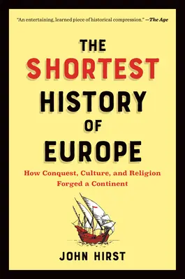 The Shortest History of Europe: How Conquest, Culture, and Religion Forged a Continent--A Retelling for Our Times