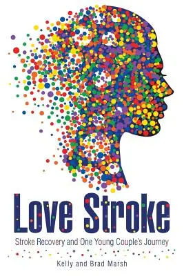 Love Stroke: Recuperarea după accident vascular cerebral și călătoria unui cuplu tânăr - Love Stroke: Stroke Recovery and One Young Couple's Journey