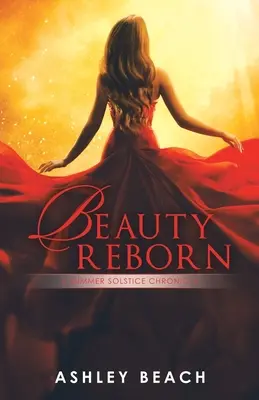 Frumusețea renăscută: O cronică a Solstițiului de vară Cartea 3 a Cronicilor Solstițiului - Beauty Reborn: A Summer Solstice Chronicle Book 3 of the Solstice Chronicles