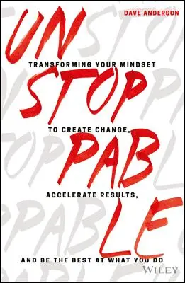 De neoprit: Transformarea mentalității pentru a crea schimbare, a accelera rezultatele și a fi cel mai bun în ceea ce faci: Transforming Your Mindset to Create Change, Accelerate Results, and Be the Best at What You Do - Unstoppable: Transforming Your Mindset to Create Change, Accelerate Results, and Be the Best at What You Do