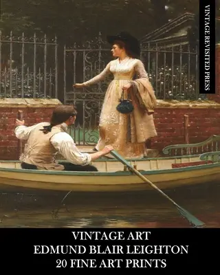 Vintage Art: Edmund Blair Leighton: 20 printuri de artă plastică: Istoric și Romantism Efemeride pentru Încadrare și Colaj - Vintage Art: Edmund Blair Leighton: 20 Fine Art Prints: Historical and Romanticism Ephemera for Framing and Collage