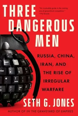 Trei oameni periculoși: Rusia, China, Iran și ascensiunea războiului neregulat - Three Dangerous Men: Russia, China, Iran and the Rise of Irregular Warfare