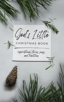 Mica carte de Crăciun a lui Dumnezeu: Povești, cântece și tradiții inspiraționale - God's Little Christmas Book: Inspirational Stories, Songs, and Traditions