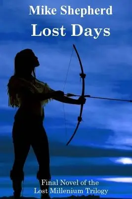 Zile pierdute: Ultimul roman din Trilogia Mileniului Pierdut - Lost Days: Final Novel of the Lost Millenium Trilogy
