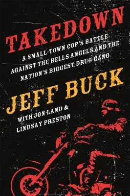 Takedown: Bătălia unui polițist din orașul mic împotriva Hells Angels și - Takedown: A Small-Town Cop's Battle Against the Hells Angels and