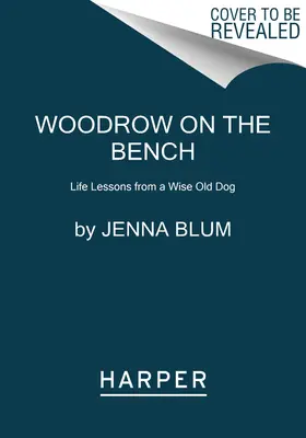 Woodrow pe bancă: Lecții de viață de la un câine bătrân și înțelept - Woodrow on the Bench: Life Lessons from a Wise Old Dog