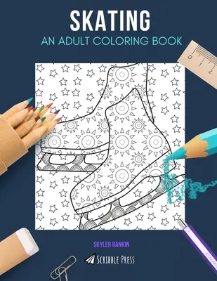 Patinaj: O CARTE DE COLORAT PENTRU ADULȚI: O carte de colorat de patinaj pentru adulți - Skating: AN ADULT COLORING BOOK: A Skating Coloring Book For Adults