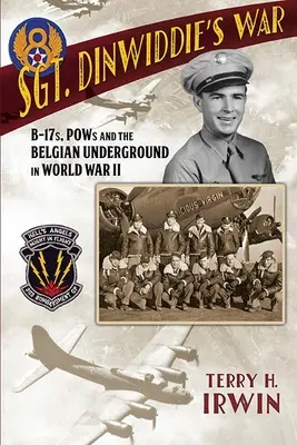 Războiul sergentului Dinwiddie: B-17, prizonieri de război și clandestinitatea belgiană în al Doilea Război Mondial - Sgt. Dinwiddie's War: B-17s, POWs and the Belgian Underground in World War II