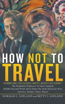 Cum să nu călătorești: Unde te duci în continuare? Nu voi merge acolo! - How Not to Travel: Where are you going next? I won't go there!