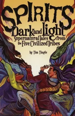 Spirite întunecate și luminoase: Povești supranaturale din cele cinci triburi civilizate - Spirits Dark and Light: Supernatural Tales from the Five Civilized Tribes