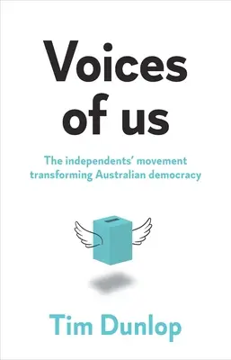 Vocile noastre: Mișcarea independenților care transformă democrația australiană - Voices of us: The independents' movement transforming Australian democracy
