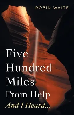 Cinci sute de mile de ajutor și am auzit... - Five Hundred Miles From Help And I Heard...