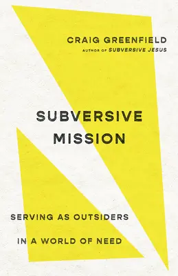 Misiune subversivă: Să slujim ca outsideri într-o lume a nevoii - Subversive Mission: Serving as Outsiders in a World of Need