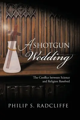 A Shotgun Wedding: Rezolvarea conflictului dintre știință și religie - A Shotgun Wedding: The Conflict Between Science and Religion Resolved