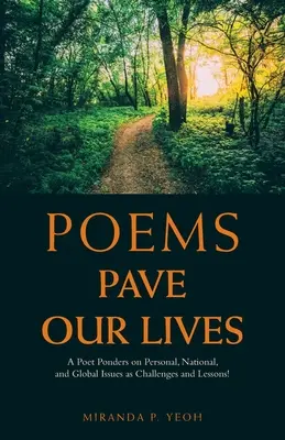 Poems Pave Our Lives: Un poet se gândește la problemele personale, naționale și globale ca provocări și lecții! - Poems Pave Our Lives: A Poet Ponders on Personal, National, and Global Issues as Challenges and Lessons!