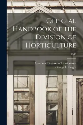 Manualul oficial al diviziei de horticultură; 1930 - Official Handbook of the Division of Horticulture; 1930