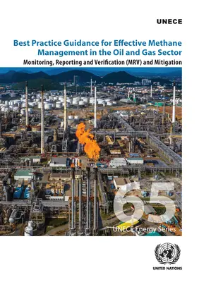 Ghid de bune practici pentru gestionarea eficientă a metanului în sectorul petrolului și gazelor: Monitorizare, raportare și verificare (Mrv) și atenuare - Best Practice Guidance for Effective Methane Management in the Oil and Gas Sector: Monitoring, Reporting and Verification (Mrv) and Mitigation