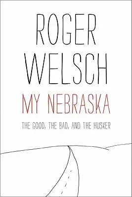 Nebraska mea: The Good, the Bad, and the Husker - My Nebraska: The Good, the Bad, and the Husker