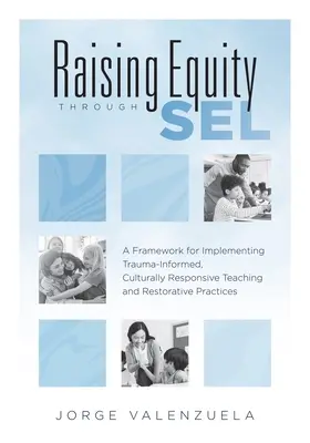 Creșterea echității prin Sel: A Framework for Implementing Trauma-Informed, Culturally Responsive Teaching and Restorative Practices (Effectively Ac - Raising Equity Through Sel: A Framework for Implementing Trauma-Informed, Culturally Responsive Teaching and Restorative Practices (Effectively Ac