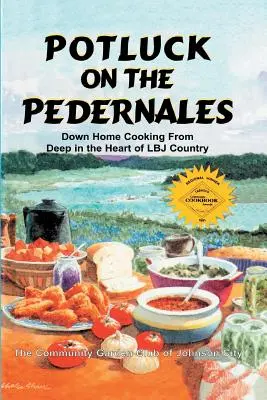 Potluck on the Pedernales: Gătitul de acasă din inima țării LBJ - Potluck on the Pedernales: Down Home Cooking from Deep in the Heart of LBJ Country
