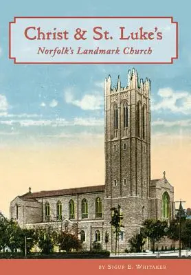 Christ & St. Luke's: Biserica de referință din Norfolk - Christ & St. Luke's: Norfolk's Landmark Church