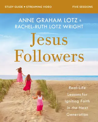 Ghidul de studiu biblic Urmașii lui Isus Plus Streaming Video: Lecții din viața reală pentru aprinderea credinței în următoarea generație - Jesus Followers Bible Study Guide Plus Streaming Video: Real-Life Lessons for Igniting Faith in the Next Generation