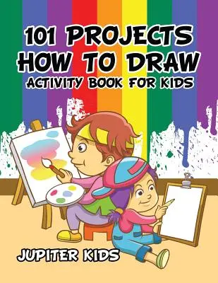101 proiecte Cum să desenezi Carte de activități pentru copii Carte de activități - 101 Projects How to Draw Activity Book for Kids Activity Book