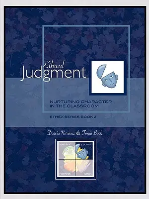 Judecata etică: Nutrirea caracterului în sala de clasă, EthEx Series Book 2 - Ethical Judgment: Nurturing Character in the Classroom, EthEx Series Book 2