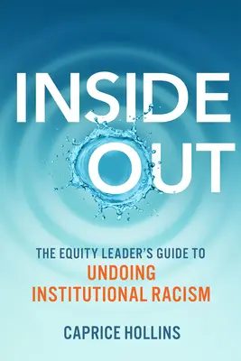 Inside Out: Ghidul liderului de echitate pentru desființarea rasismului instituțional - Inside Out: The Equity Leader's Guide to Undoing Institutional Racism