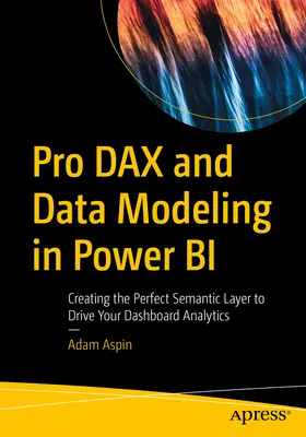 Pro Dax și modelarea datelor în Power Bi: Crearea stratului semantic perfect pentru a conduce analiza tabloului dvs. de bord - Pro Dax and Data Modeling in Power Bi: Creating the Perfect Semantic Layer to Drive Your Dashboard Analytics