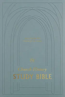Biblia de studiu ESV Istoria Bisericii: Voci din trecut, înțelepciune pentru prezent - ESV Church History Study Bible: Voices from the Past, Wisdom for the Present