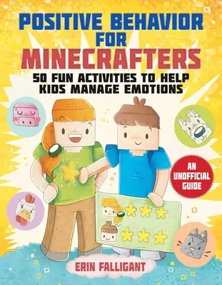 Comportament pozitiv pentru Minecrafteri: 50 de activități distractive pentru a-i ajuta pe copii să-și gestioneze emoțiile - Positive Behavior for Minecrafters: 50 Fun Activities to Help Kids Manage Emotions