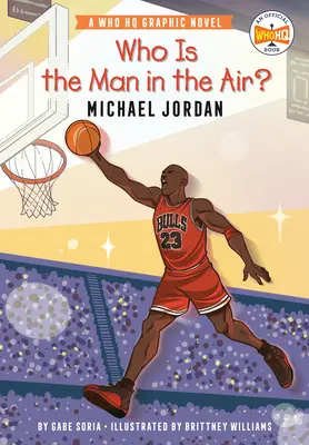 Cine este omul din aer? Michael Jordan: Un roman grafic Who HQ - Who Is the Man in the Air?: Michael Jordan: A Who HQ Graphic Novel