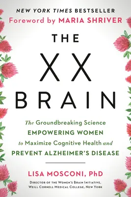 The XX Brain: Știința revoluționară care le permite femeilor să-și maximizeze sănătatea cognitivă și să prevină boala Alzheimer: The Groundbreaking Science Empowering Women to Maximize Cognitive Health and Prevent Alzheimer's Disease - The XX Brain: The Groundbreaking Science Empowering Women to Maximize Cognitive Health and Prevent Alzheimer's Disease