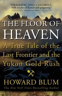 Podeaua Raiului: O poveste adevărată despre ultima frontieră și goana după aur din Yukon - The Floor of Heaven: A True Tale of the Last Frontier and the Yukon Gold Rush
