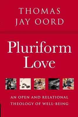 Dragostea pluriformă: O teologie deschisă și relațională a bunăstării - Pluriform Love: An Open and Relational Theology of Well-Being