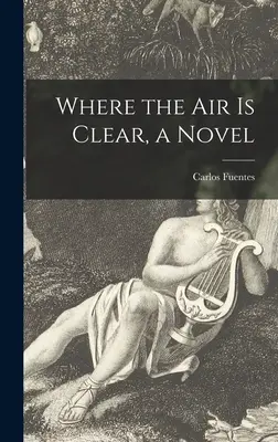 Unde aerul este limpede, un roman - Where the Air is Clear, a Novel