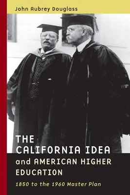 Ideea californiană și învățământul superior american: De la 1850 la planul general din 1960 - The California Idea and American Higher Education: 1850 to the 1960 Master Plan