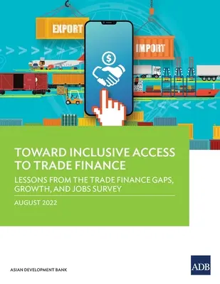 Către un acces incluziv la finanțarea comerțului: Învățăminte din studiul privind lacunele, creșterea și locurile de muncă în finanțarea comerțului - Toward Inclusive Access to Trade Finance: Lessons from the Trade Finance Gaps, Growth, and Jobs Survey