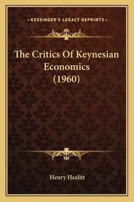 Criticii economiei keynesiene (1960) - The Critics Of Keynesian Economics (1960)