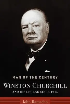 Omul secolului: Winston Churchill și legenda sa din 1945 încoace - Man of the Century: Winston Churchill and His Legend Since 1945