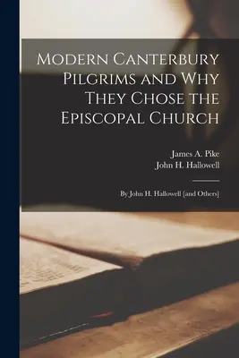 Modern Canterbury Pilgrims and Why They Chose the Episcopal Church: by John H. Hallowell [and Others] (Pike James a. (James Albert) 1913-1)