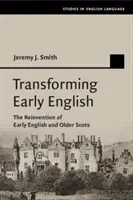 Transformarea englezei timpurii: Reinventarea englezei timpurii și a scoțienilor mai vechi - Transforming Early English: The Reinvention of Early English and Older Scots