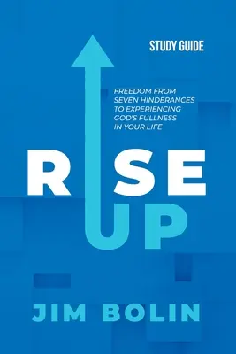 Rise Up - Ghid de studiu: Libertate față de șapte piedici pentru a experimenta plinătatea lui Dumnezeu în viața ta - Rise Up - Study Guide: Freedom from seven hinderances to experiencing God's fullness in your life