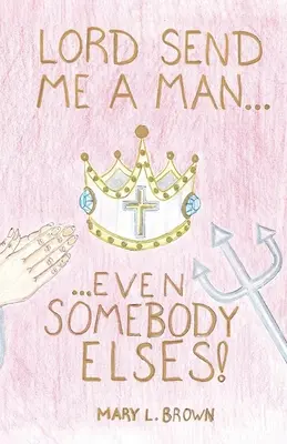 Lord! Trimite-mi un bărbat, chiar și al altcuiva - Lord! Send Me a Man, Even Somebody Else's