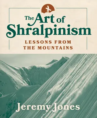 Arta shralpinismului: Lecții din munți - The Art of Shralpinism: Lessons from the Mountains