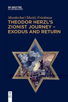 Călătoria sionistă a lui Theodor Herzl - Exodul și întoarcerea (Friedman Mordechai (Motti)) - Theodor Herzl's Zionist Journey - Exodus and Return (Friedman Mordechai (Motti))
